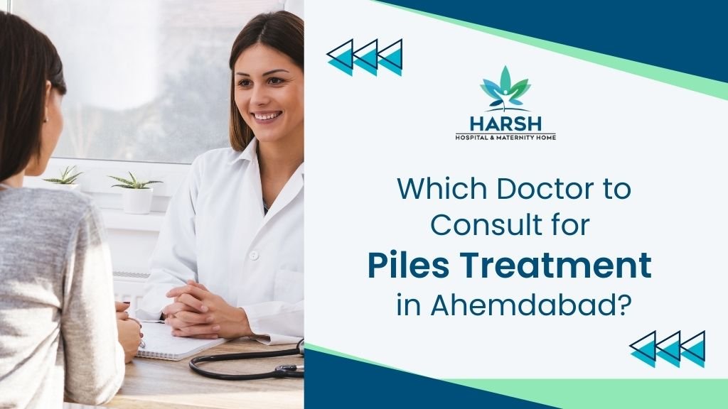Which Doctor to Consult for Piles Treatment in Ahemdabad